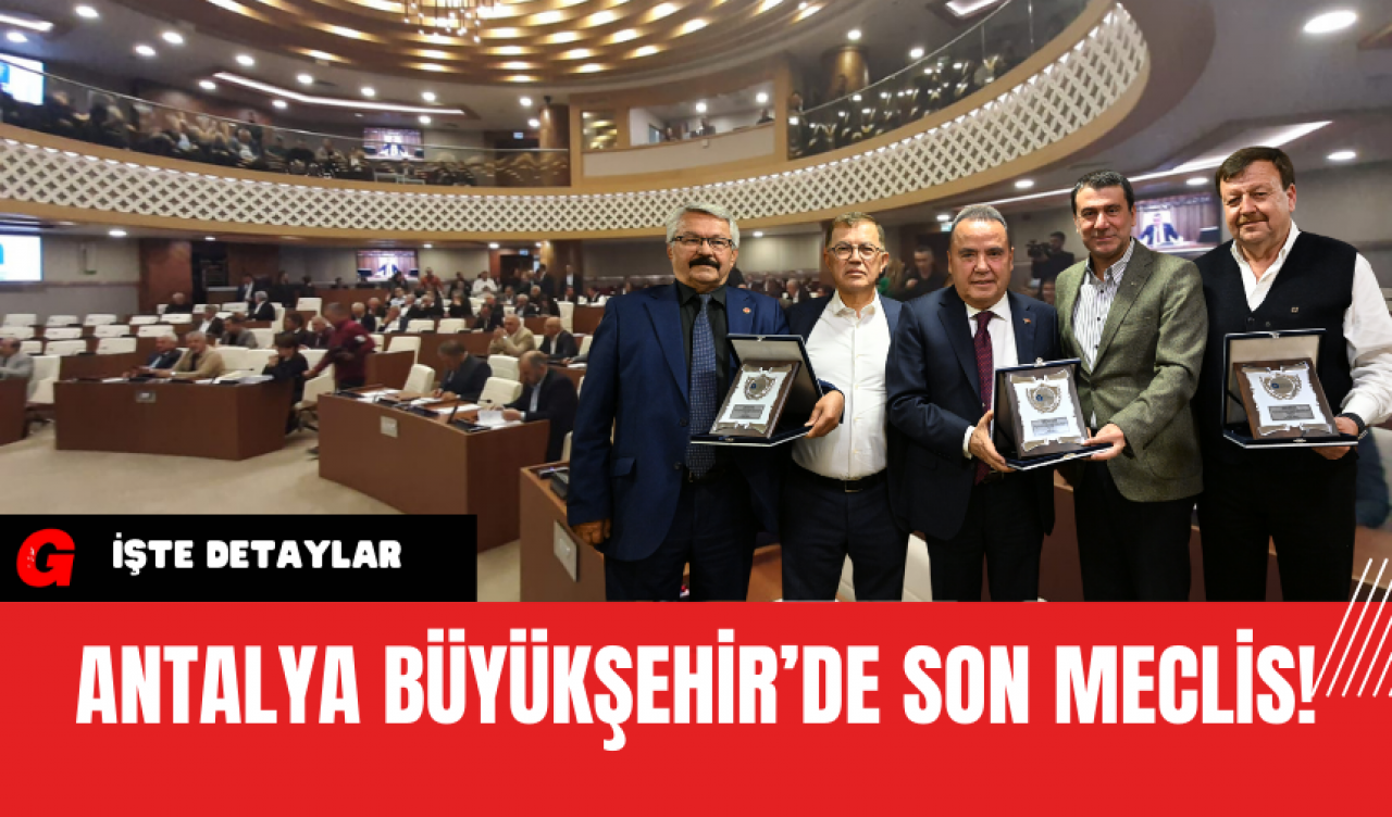 Antalya Büyükşehir’de son meclis!