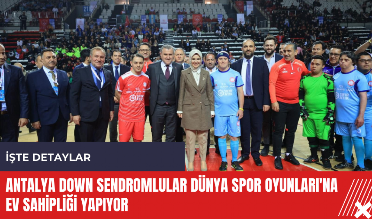 Antalya Down Sendromlular Dünya Spor Oyunları'na ev sahipliği yapıyor