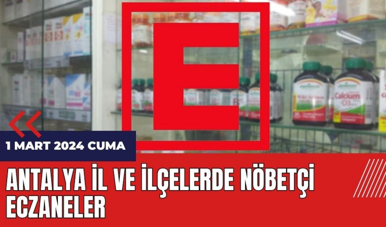 Antalya nöbetçi eczane 1 Mart 2024 Cuma