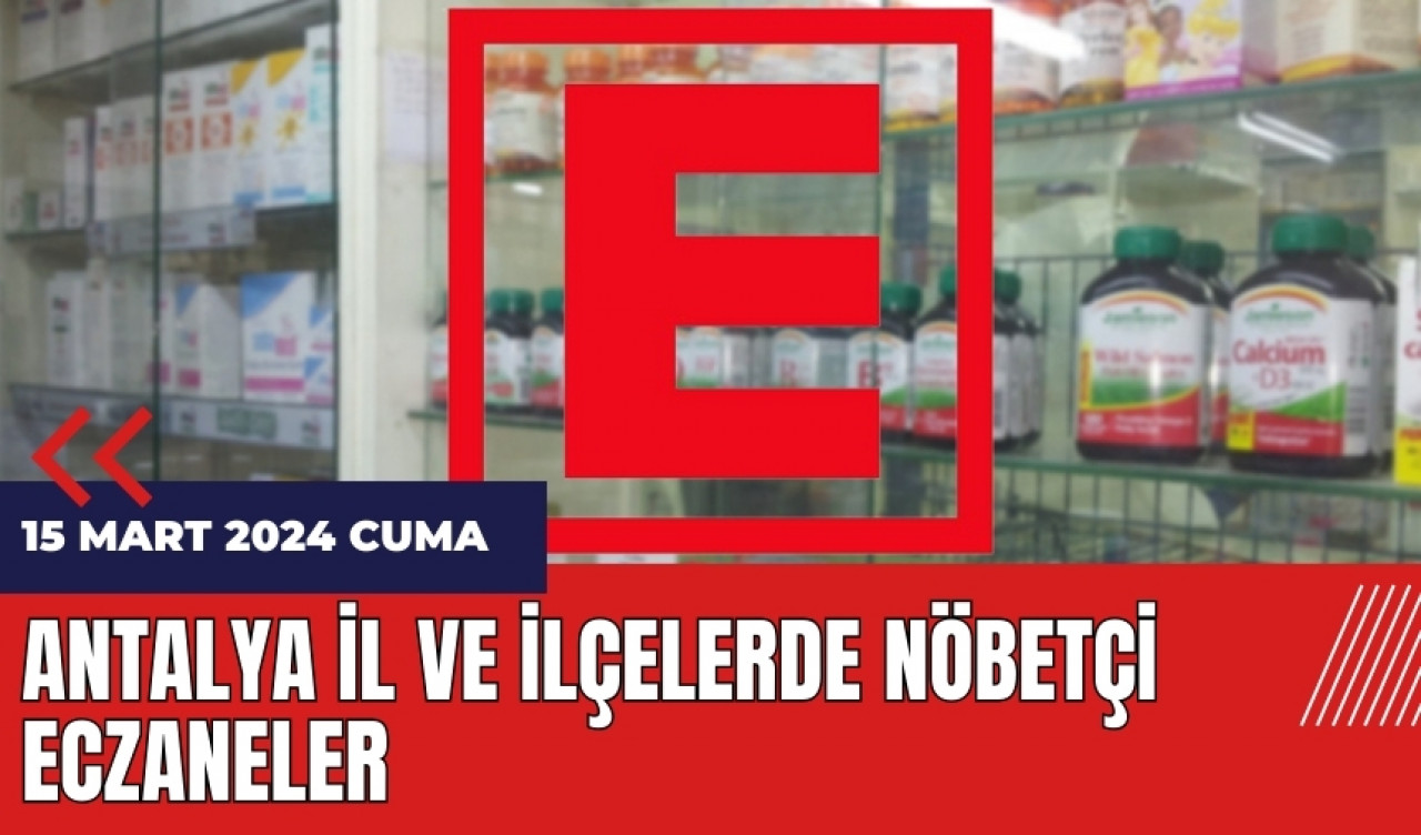 Antalya nöbetçi eczane 15 Mart 2024 Cuma