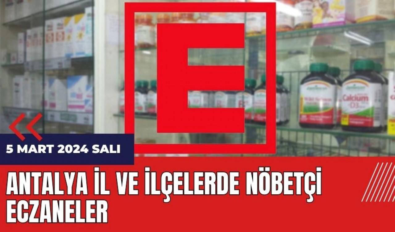 Antalya nöbetçi eczane 5 Mart 2024 Salı