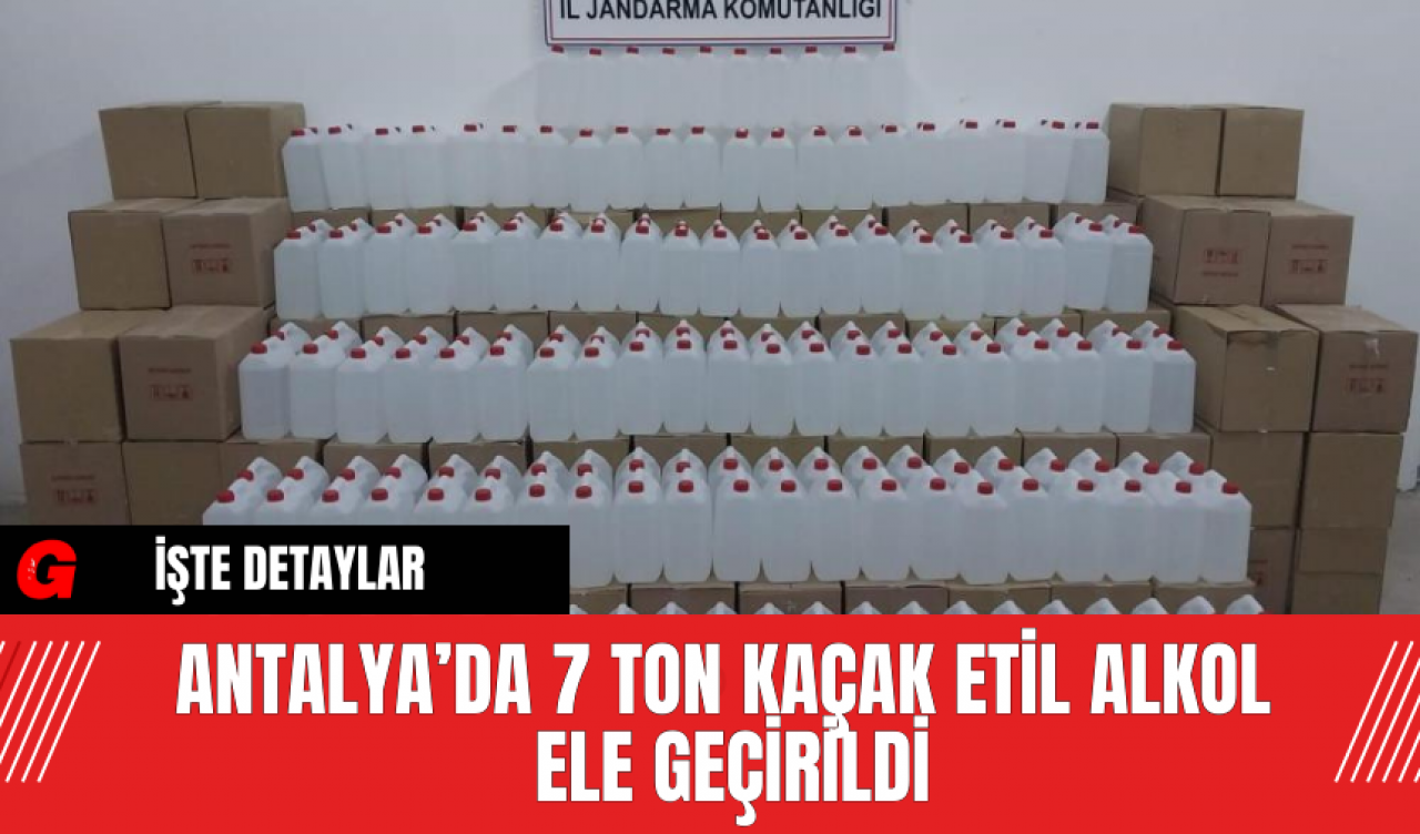 Antalya’da 7 Ton Kaçak Etil Alkol Ele Geçirildi