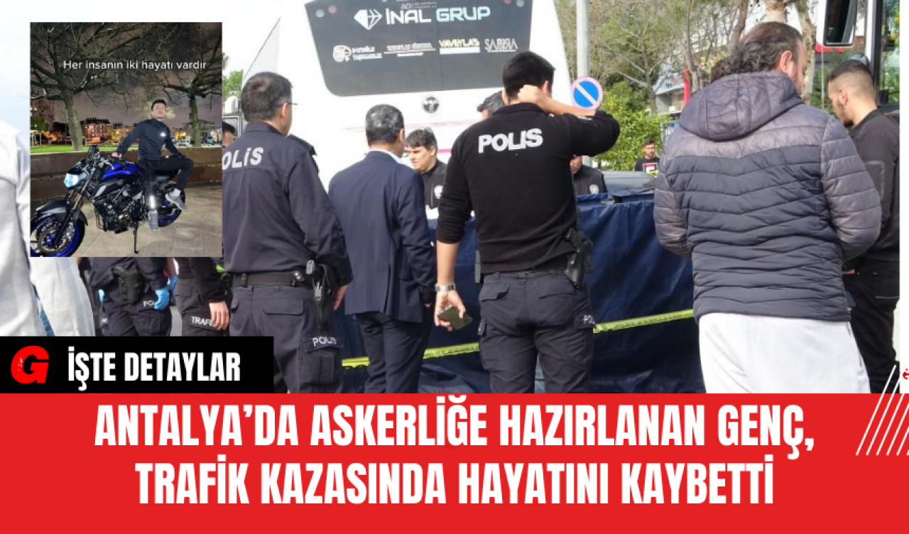 Antalya’da Askerliğe Hazırlanan Genç, Trafik Kazasında Hayatını Kaybetti