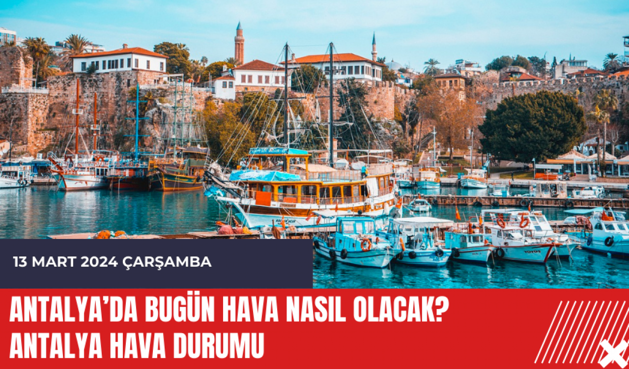 Antalya hava durumu 13 Mart 2024 Çarşamba