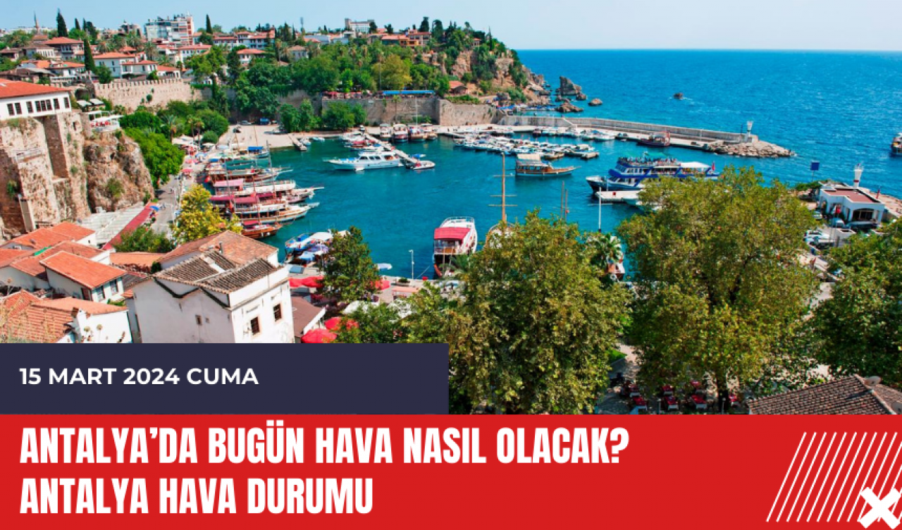 Antalya hava durumu 15 Mart 2024 Cuma