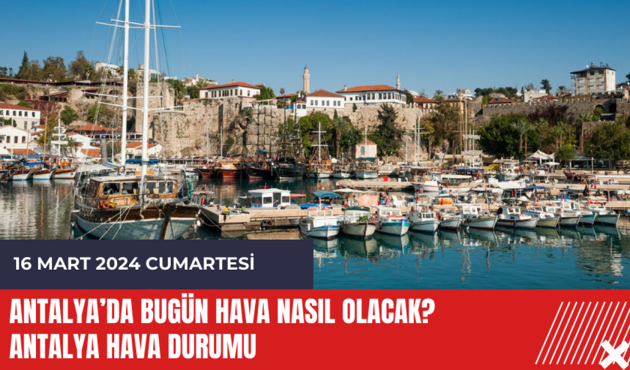 Antalya hava durumu 16 Mart 2024 Cumartesi