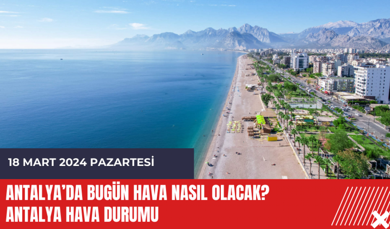 Antalya hava durumu 18 Mart 2024 Pazartesi