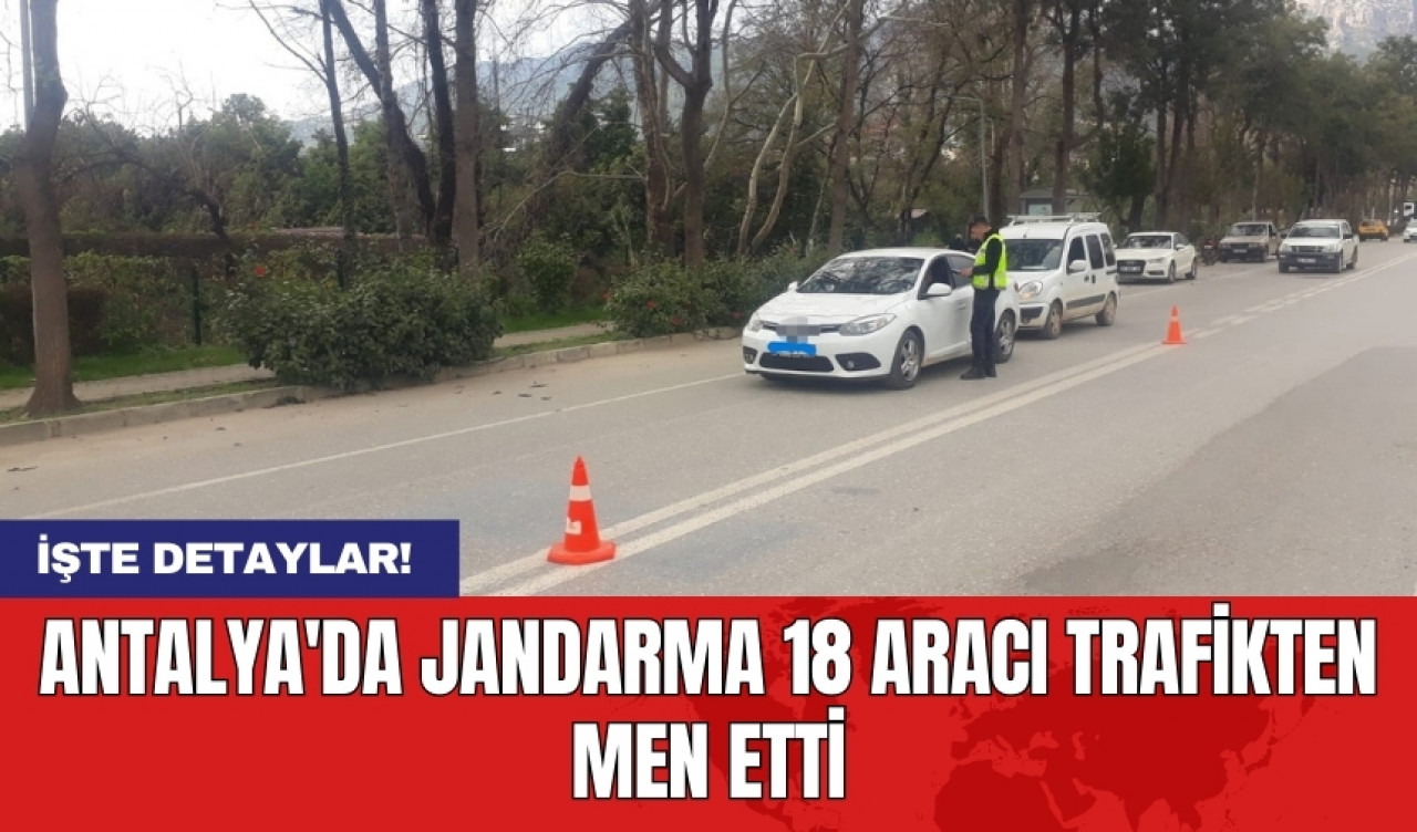 Antalya'da jandarma 18 aracı trafikten men etti