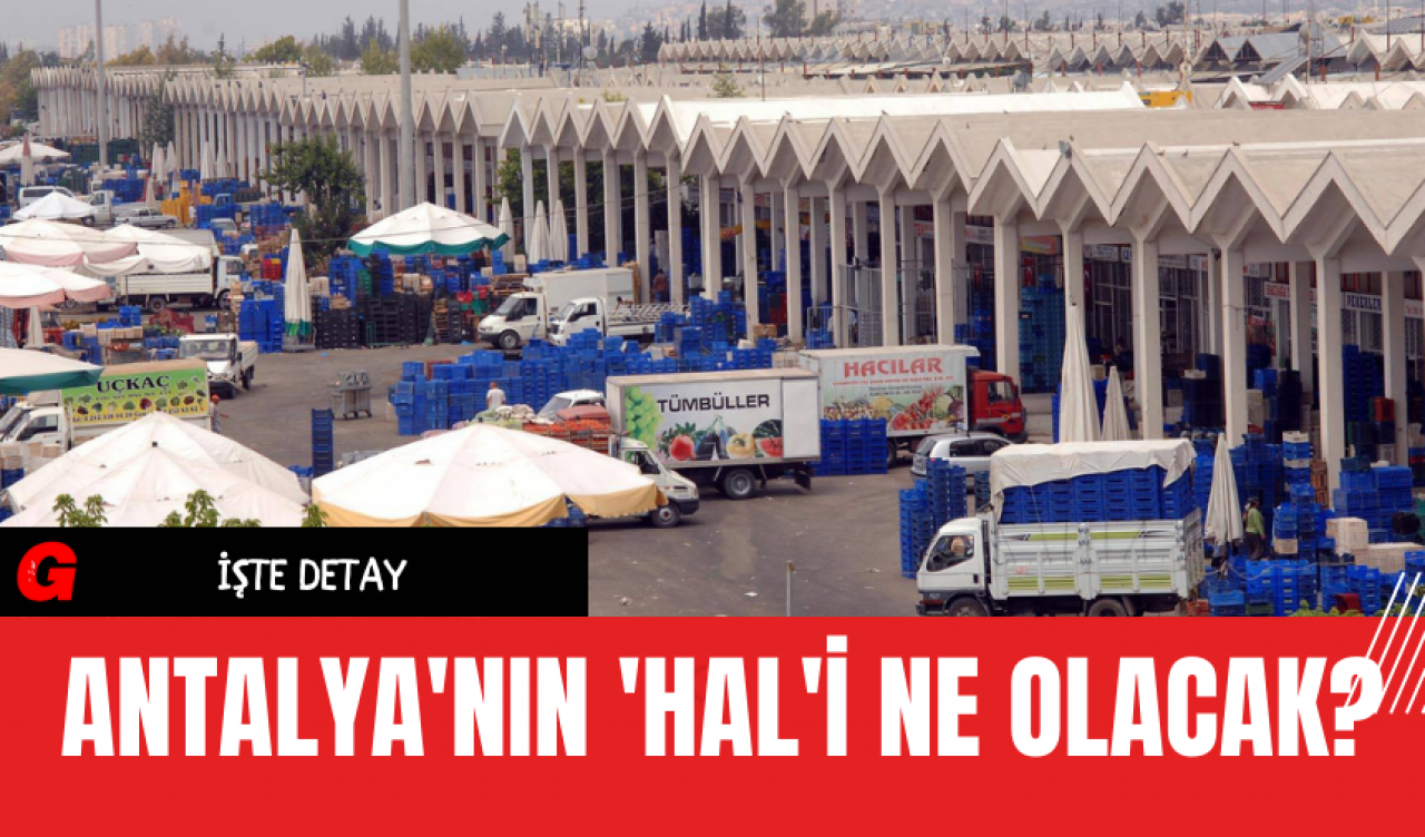 Antalya'nın 'Hal'i Ne Olacak?