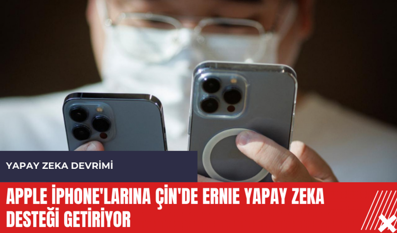 Apple iPhone'larına Çin'de ERNIE yapay zeka desteği getiriyor