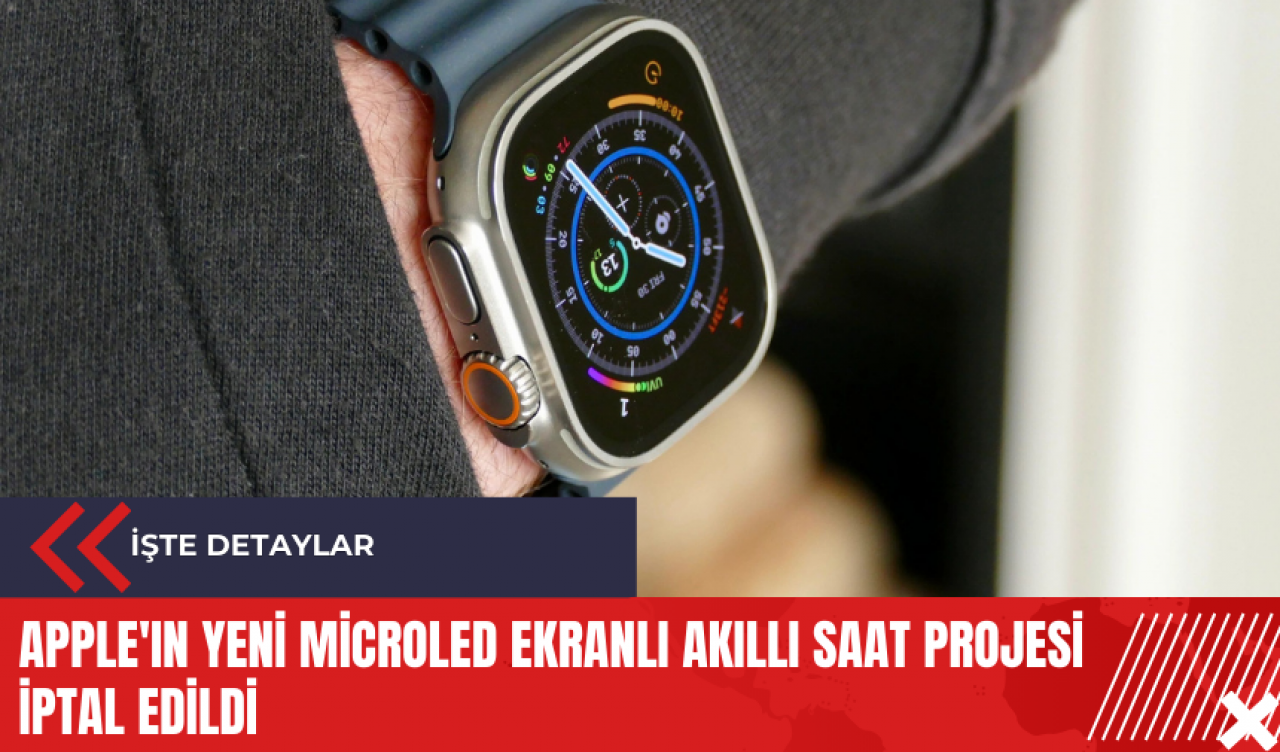 Apple'ın yeni microLED ekranlı akıllı saat projesi iptal edildi