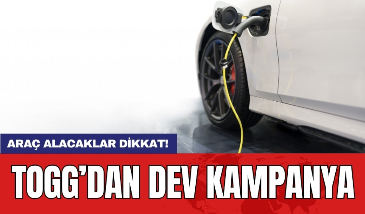 Araç alacaklar dikkat! Togg’dan dev kampanya