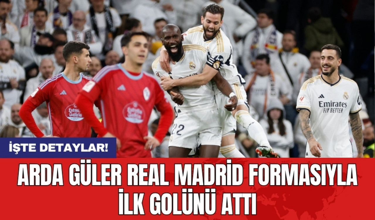 Arda Güler Real Madrid kariyerinde ilk golünü attı