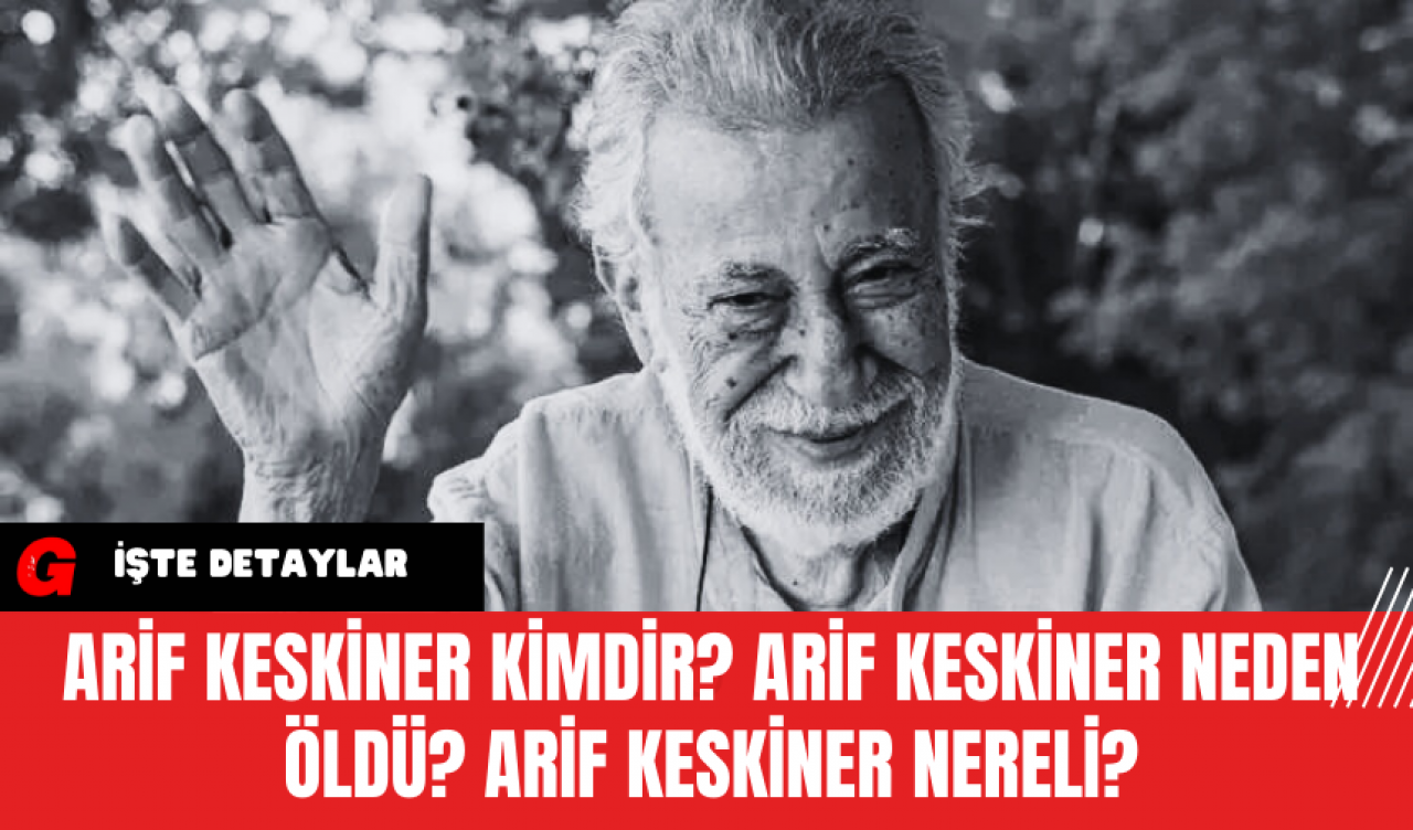 Arif Keskiner Kimdir? Arif Keskiner Neden Öldü? Arif Keskiner Nereli?