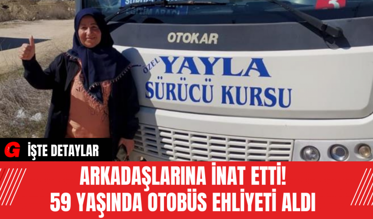 Arkadaşlarına İnat Etti! 59 Yaşında Otobüs Ehliyeti Aldı