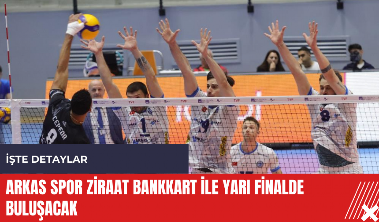 Arkas Spor Ziraat Bankkart ile yarı finalde buluşacak