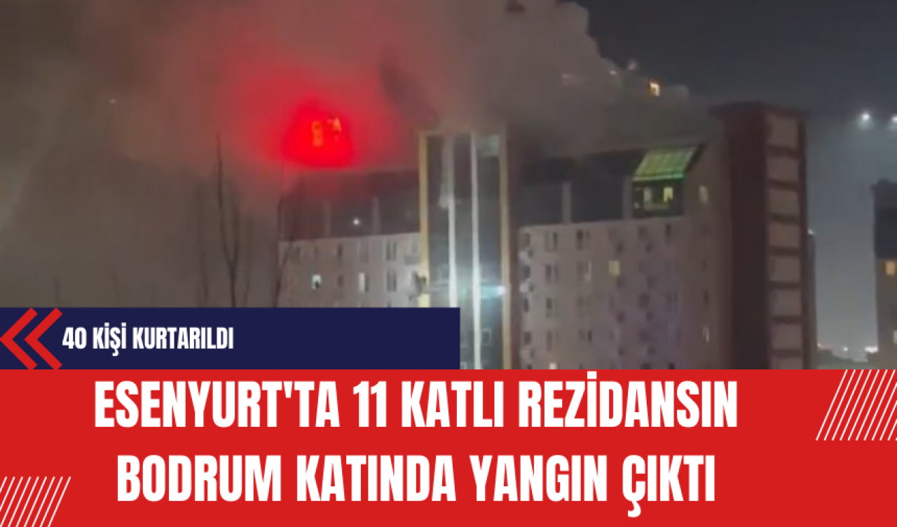 Esenyurt'ta 11 Katlı Rezidansın Bodrum Katında Yangın Çıktı: 40 Kişi Kurtarıldı