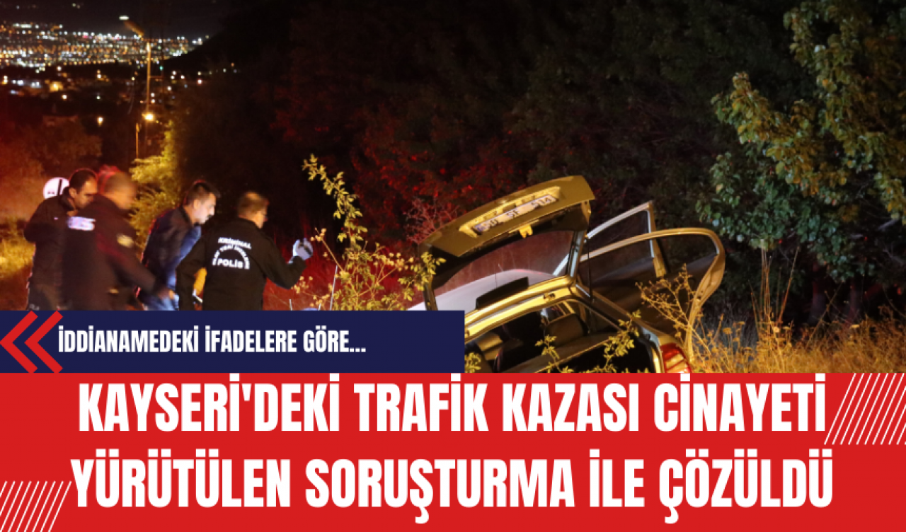 Kayseri'deki Trafik Kazası Cinayeti Yürütülen Soruşturma ile Çözüldü