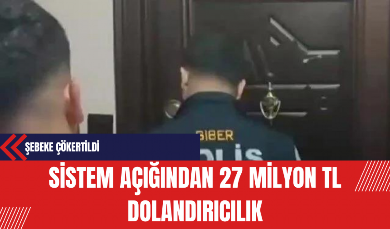 Sistem Açığından 27 Milyon TL Dolandırıcılık Yapan Şebeke Çökertildi