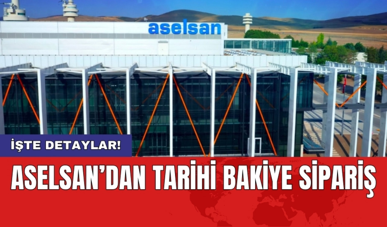 ASELSAN’dan tarihi bakiye sipariş