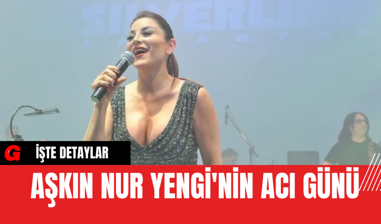 Aşkın Nur Yengi'nin Acı Günü