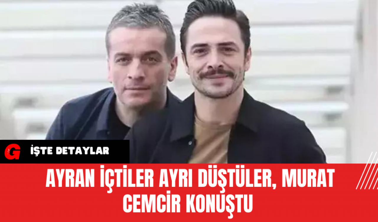 Ayran İçtiler Ayrı Düştüler, Murat Cemcir Konuştu