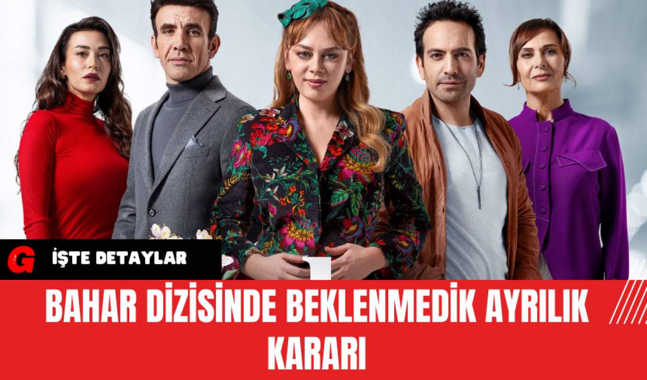 Bahar Dizisinde Beklenmedik Ayrılık Kararı