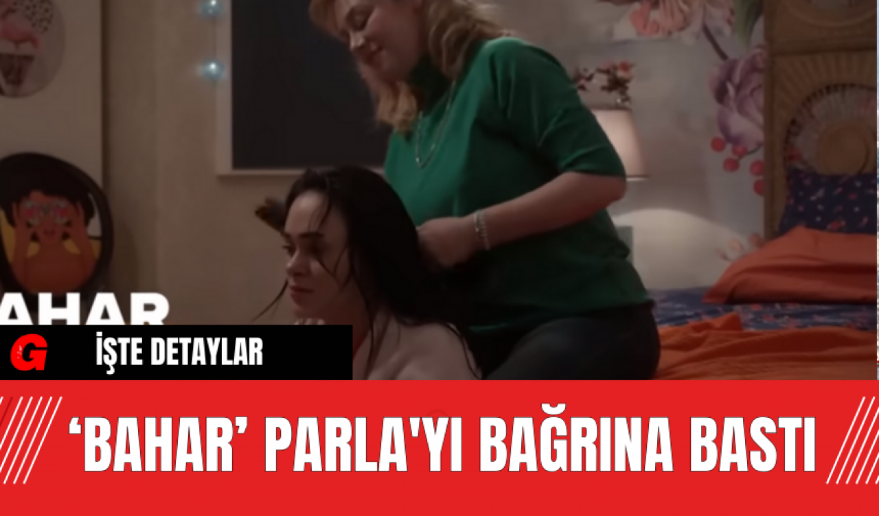 ‘Bahar’ Parla'yı Bağrına Bastı