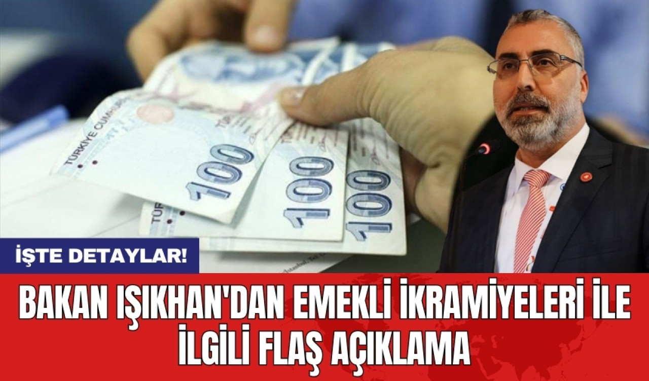 Bakan Işıkhan'dan emekli ikramiyeleri ile ilgili flaş açıklama