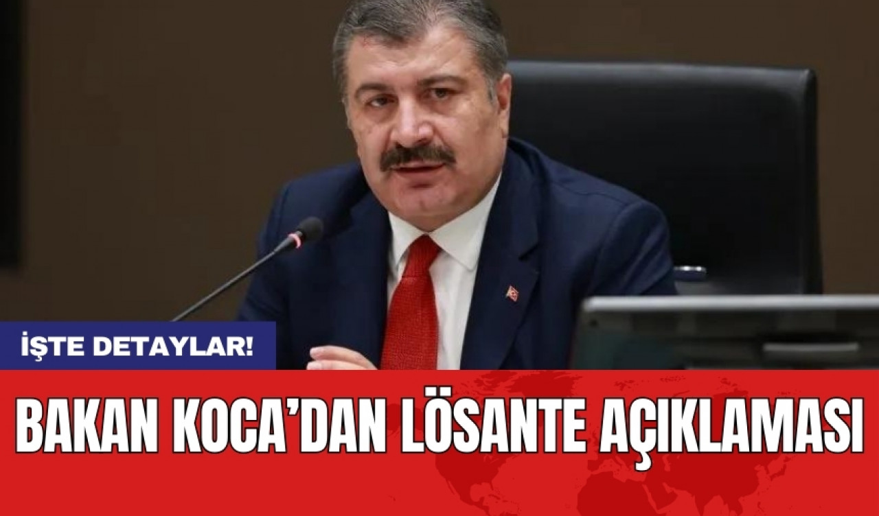 Bakan Koca’dan LÖSANTE açıklaması