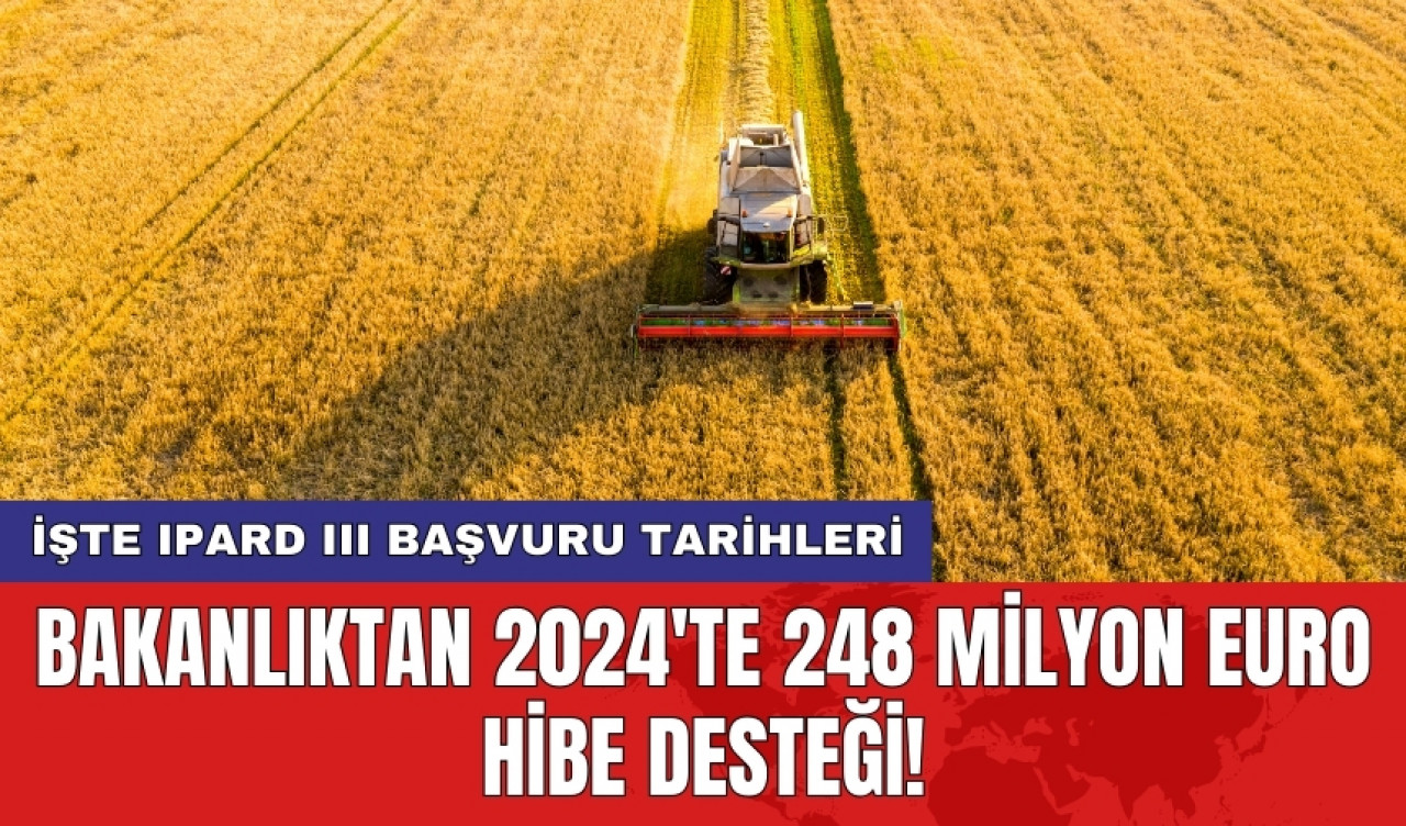 Bakanlıktan 2024'te 248 milyon euro hibe desteği! İşte IPARD III başvuru tarihleri