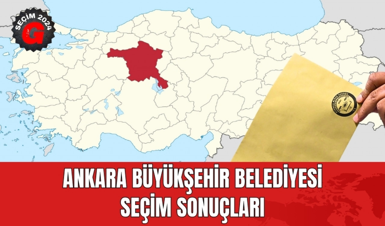 Ankara Büyükşehir Belediyesi Seçim Sonuçları 2024