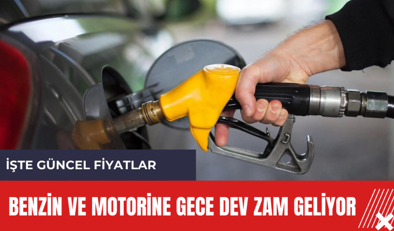 Benzin ve motorine gece dev zam geliyor: İşte güncel fiyatlar