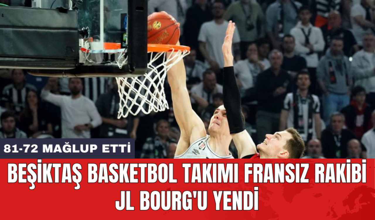 Beşiktaş Basketbol Takımı Fransız rakibi JL Bourg'u yendi