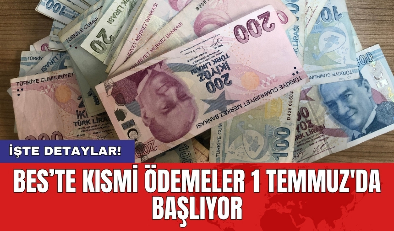 BES’te kısmi ödemeler 1 Temmuz'da başlıyor