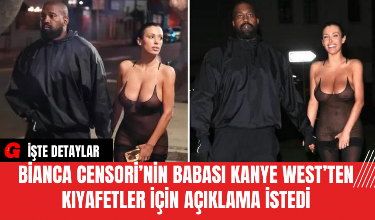 Bianca Censori’nin Babası Kanye West’ten Kıyafetler İçin Açıklama İstedi