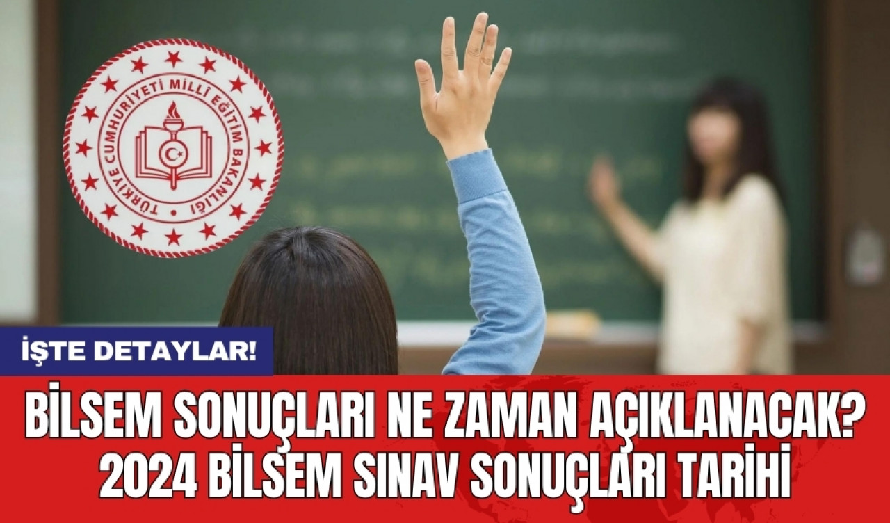 BİLSEM sonuçları ne zaman açıklanacak?