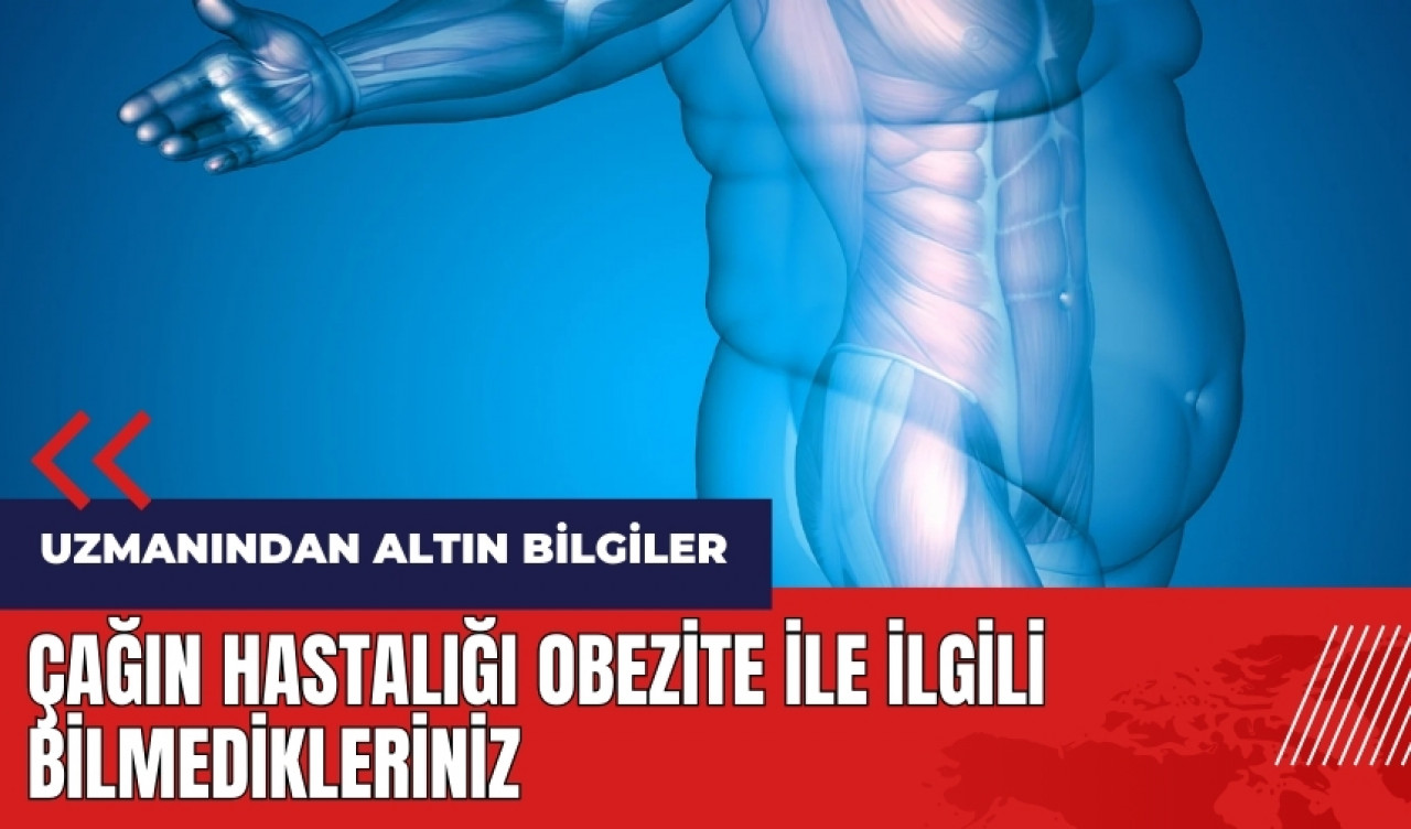 Çağın hastalığı obezite ile ilgili bilmedikleriniz