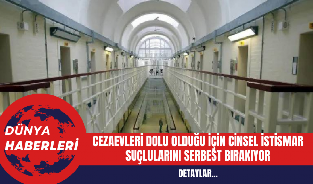 Cezaevleri Dolu Olduğu İçin Cins*l İstism*r Suçlularını Serbest Bırakıyor