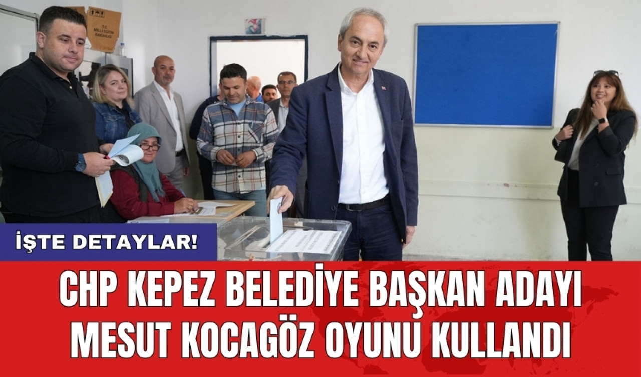 CHP Kepez Belediye Başkan Adayı Mesut Kocagöz oyunu kullandı