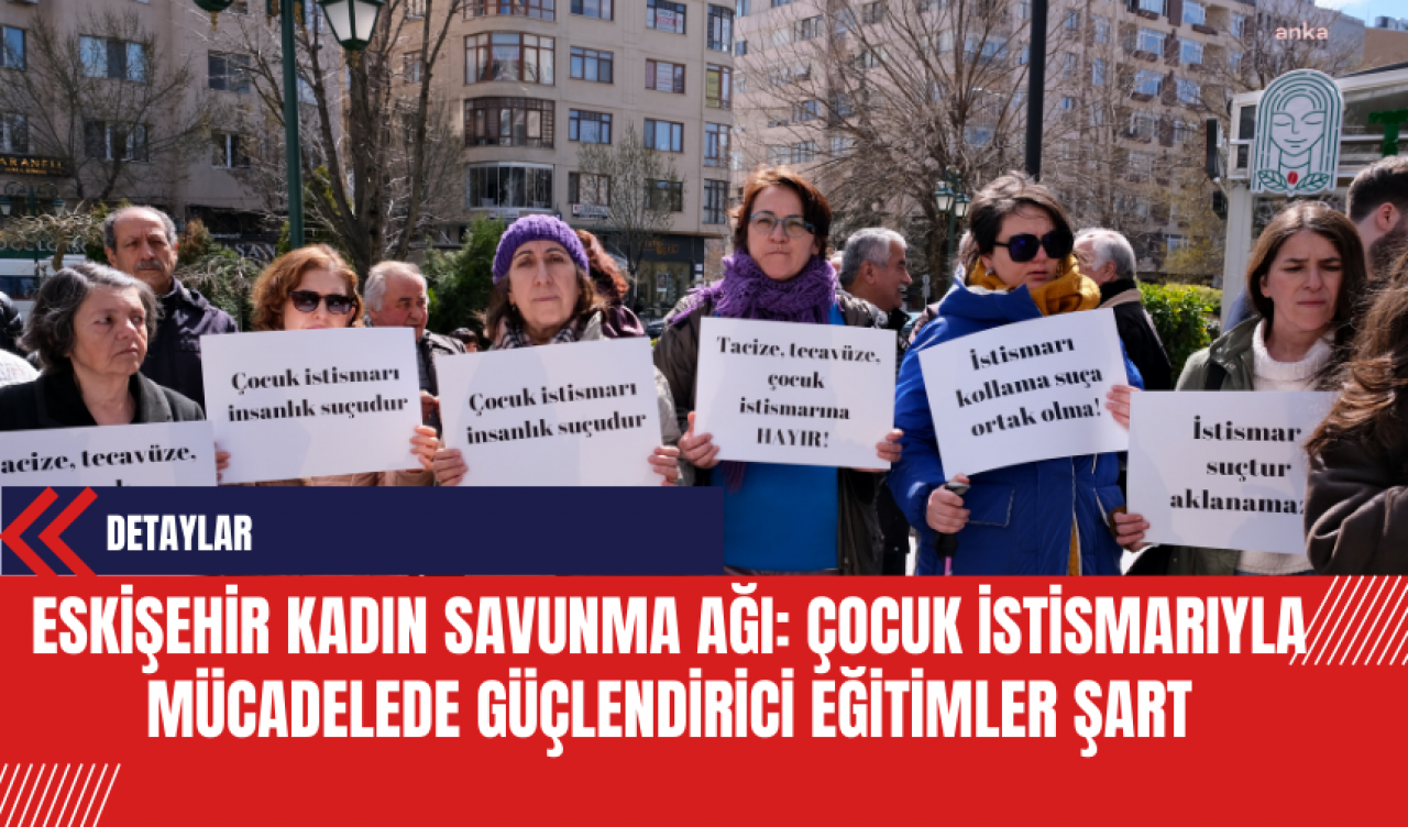 Eskişehir Kadın Savunma Ağı: Çocuk İstism*rıyla Mücadelede Güçlendirici Eğitimler Şart