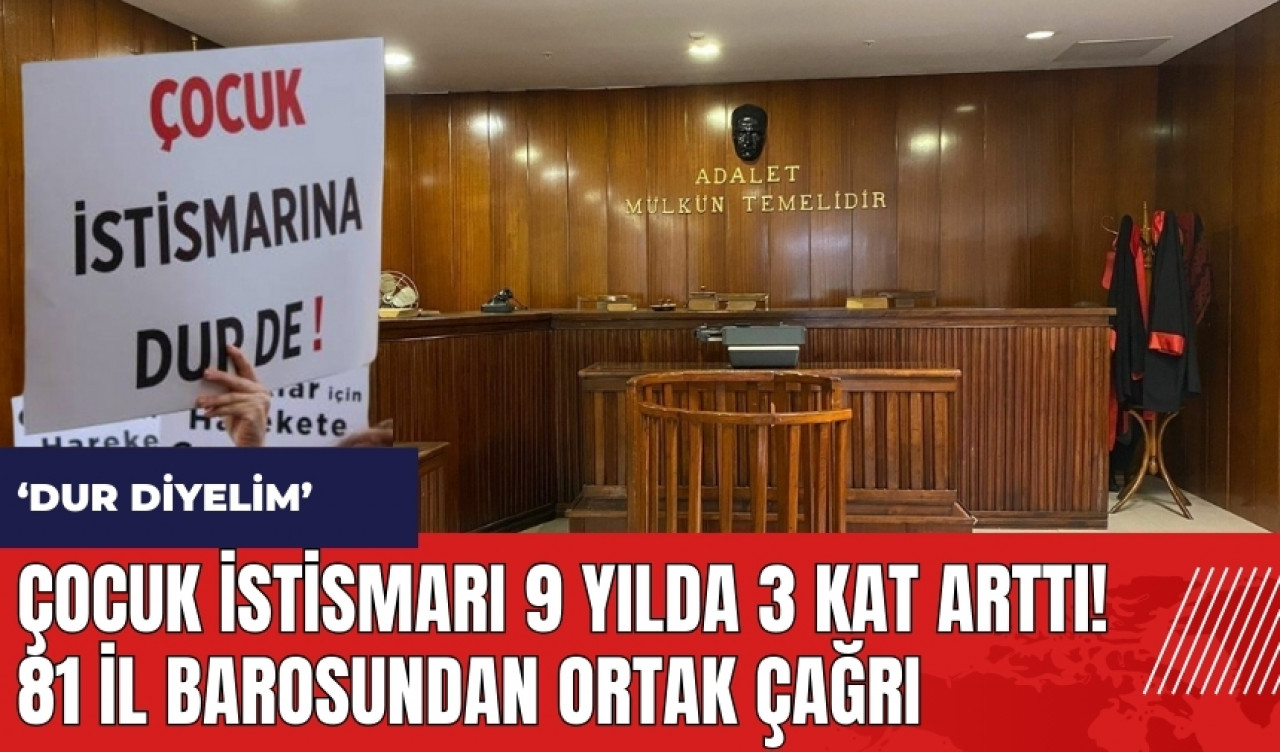 Çocuk İst*smarı 9 yılda 3 kat arttı! 81 il barosundan ortak çağrı: Dur diyelim