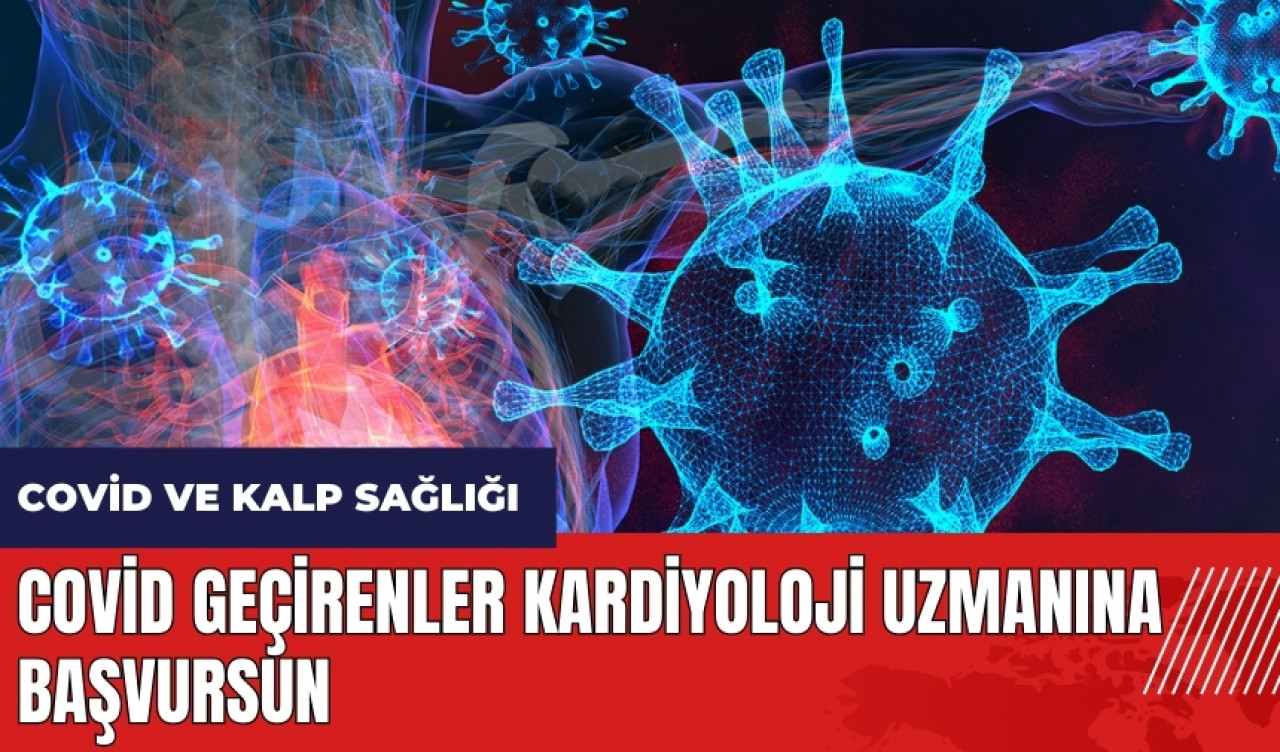 Covid geçirenler kardiyoloji uzmanına başvursun