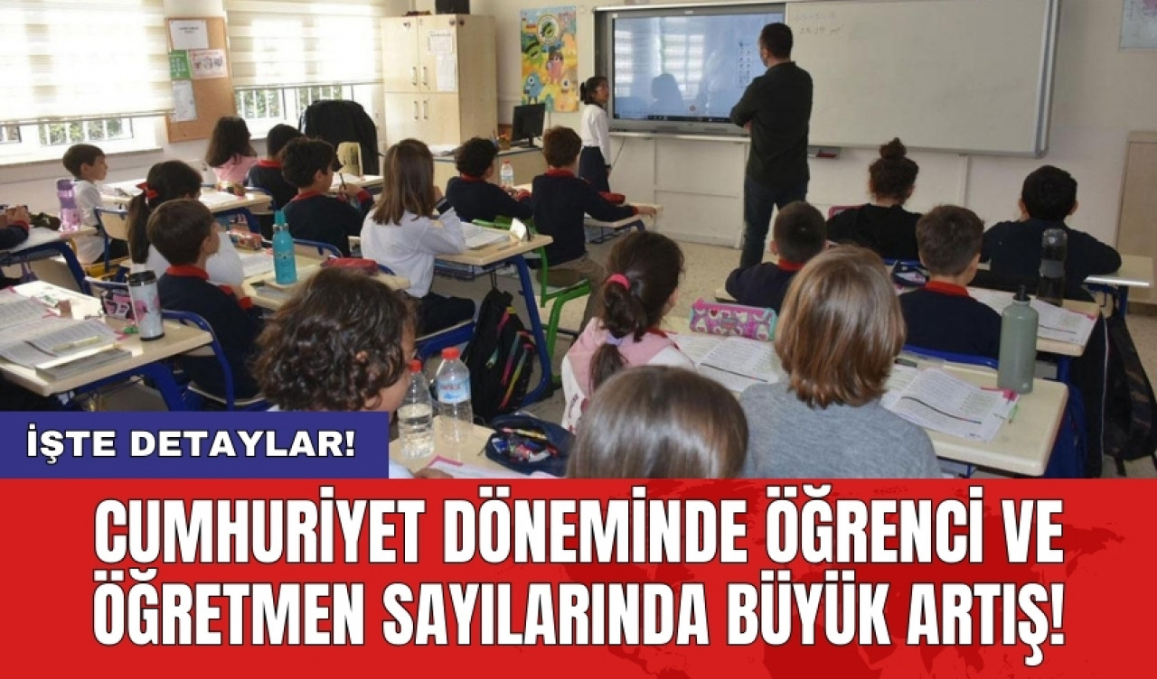 Cumhuriyet döneminde öğrenci ve öğretmen sayılarında büyük artış!