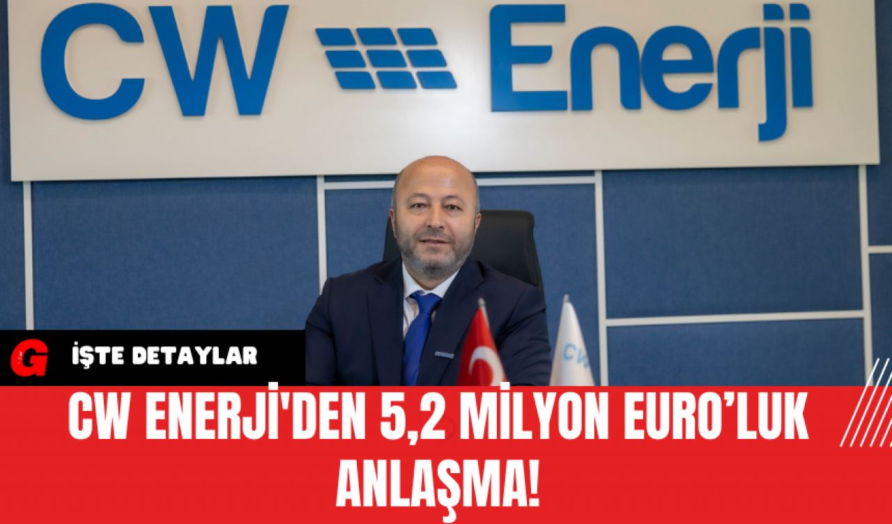 CW Enerji'den 5,2 Milyon Euro’luk Anlaşma!