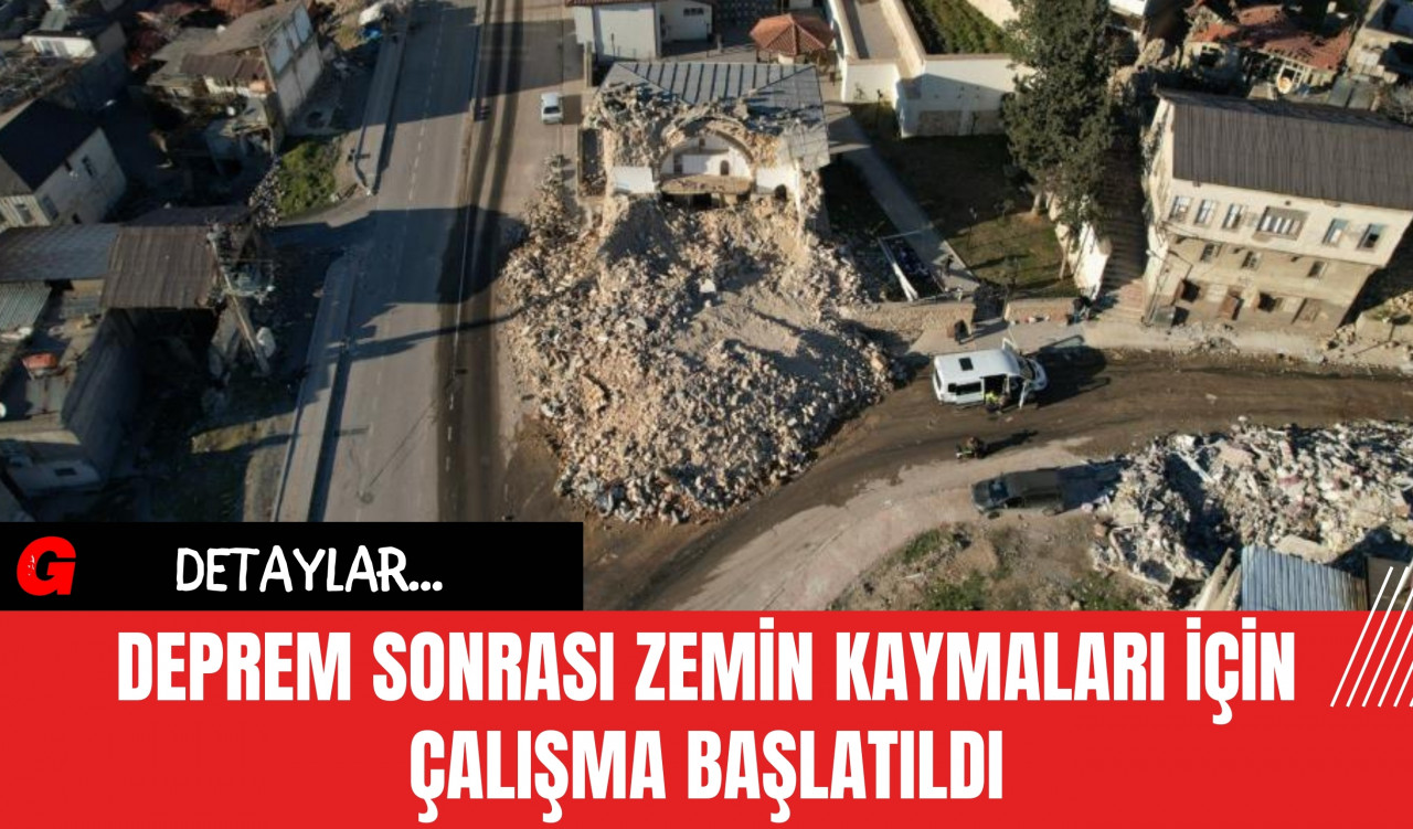 Deprem Sonrası Zemin Kaymaları İçin Çalışma Başlatıldı