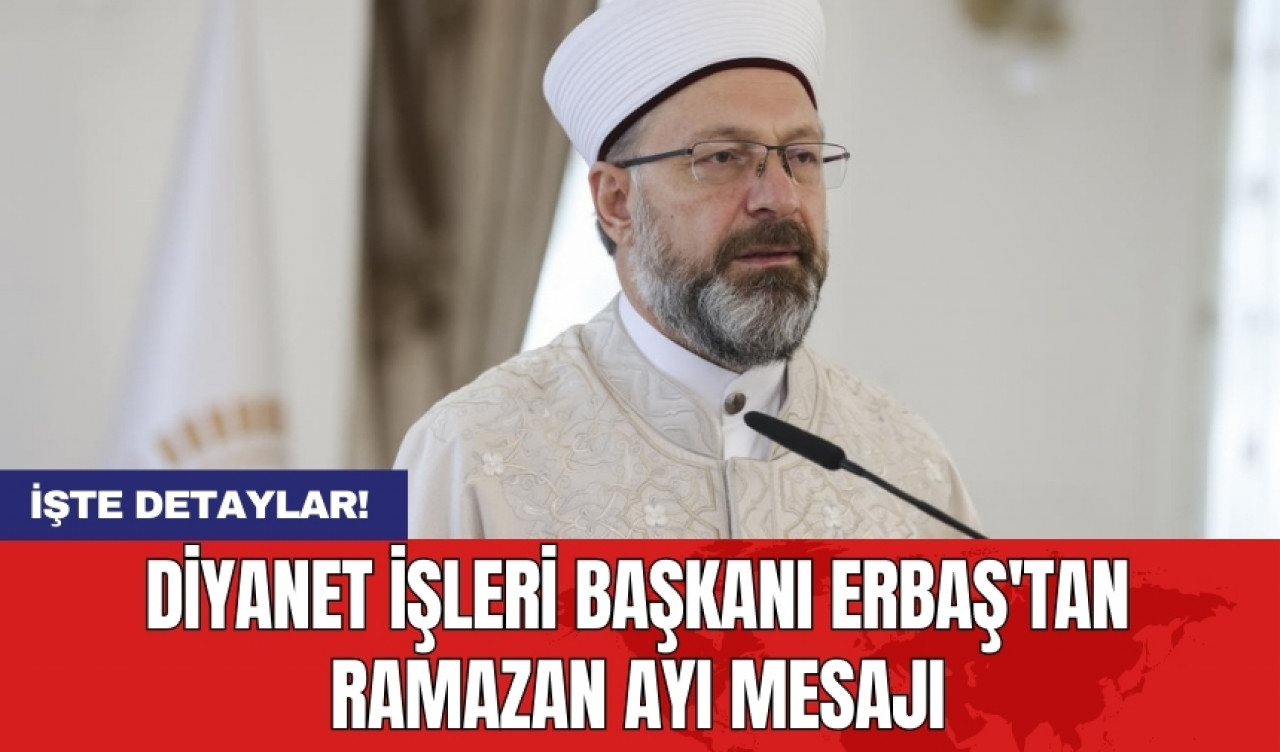 Diyanet İşleri Başkanı Erbaş'tan Ramazan ayı mesajı