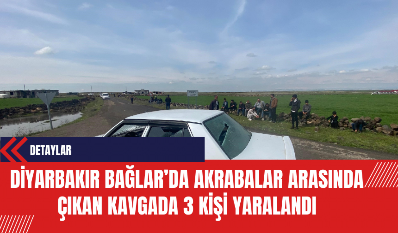 Diyarbakır Bağlar’da Akrabalar Arasında Çıkan Kavgada 3 Kişi Yaralandı