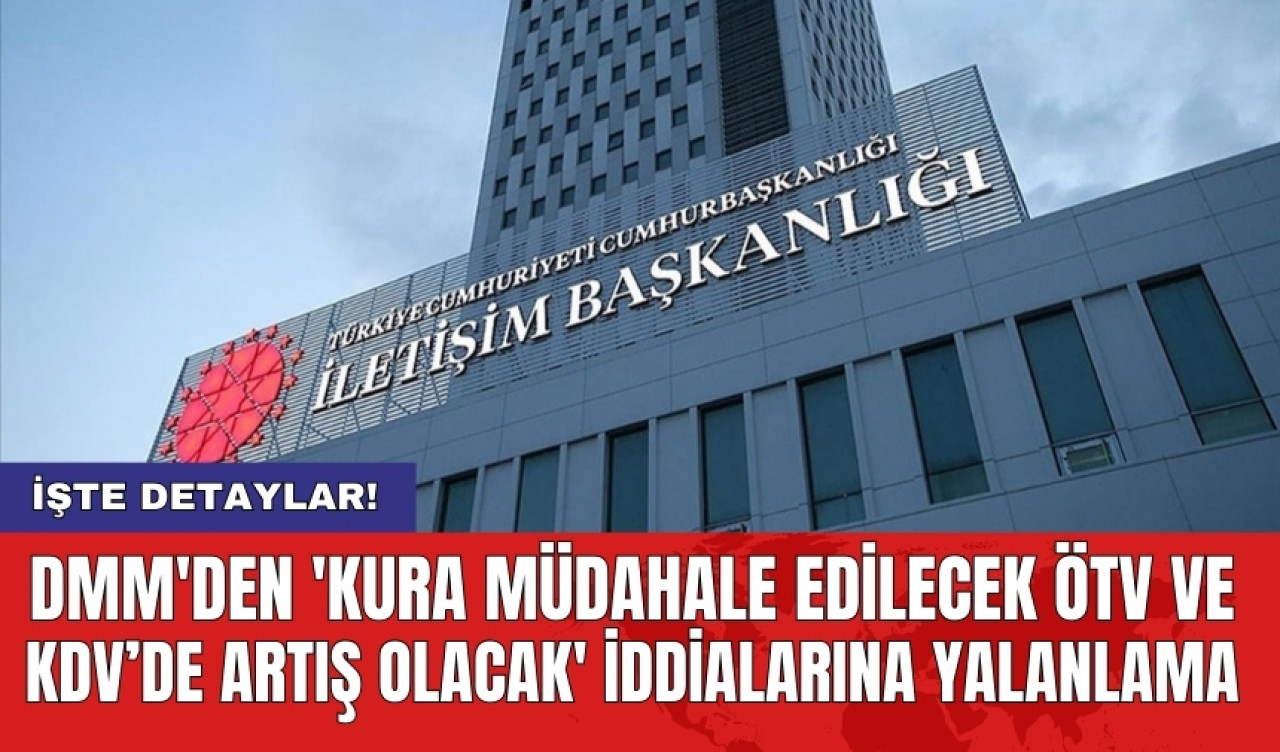 DMM'den 'kura müdahale edilecek ÖTV ve KDV’de artış olacak' iddialarına yalanlama