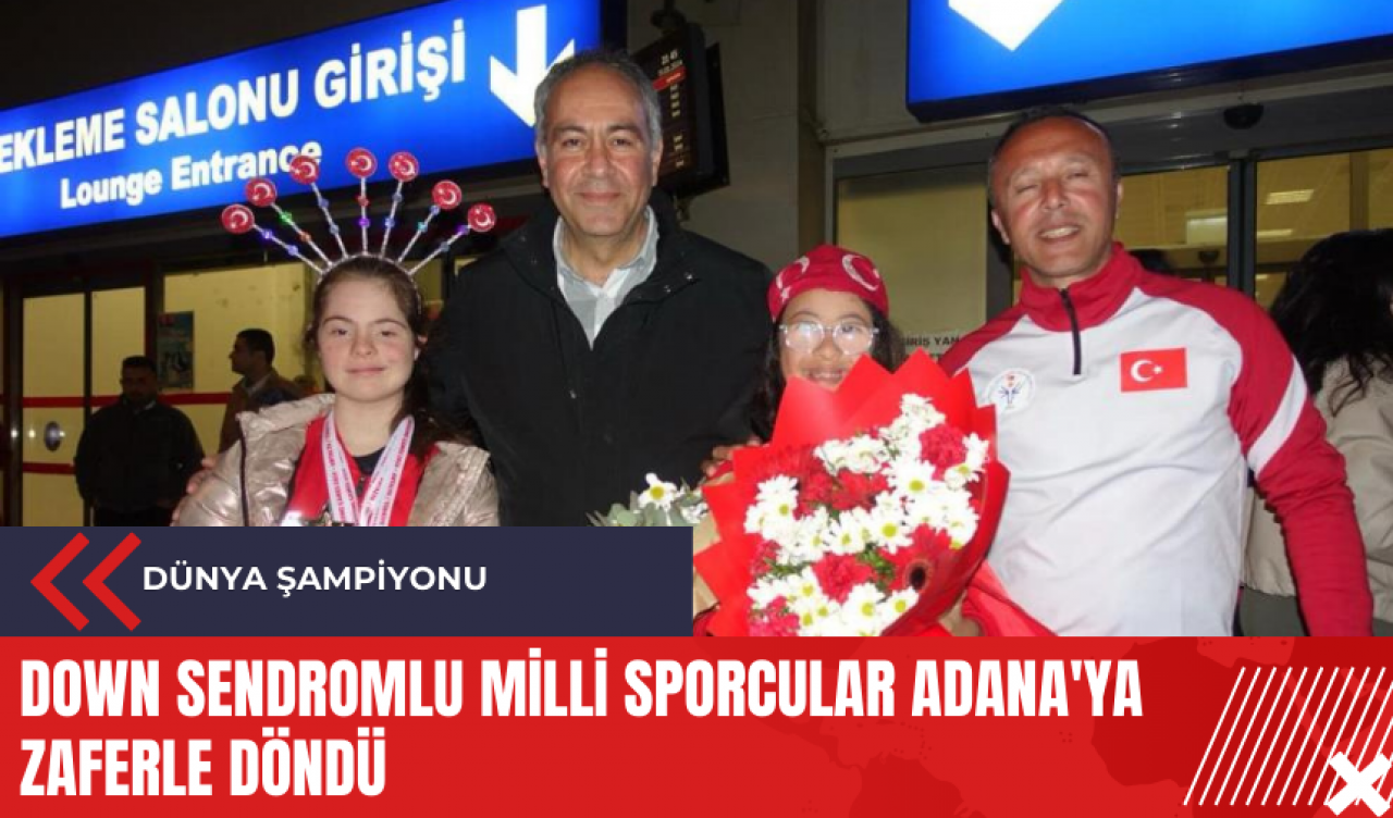 Down Sendromlu milli sporcular Adana'ya zaferle döndü